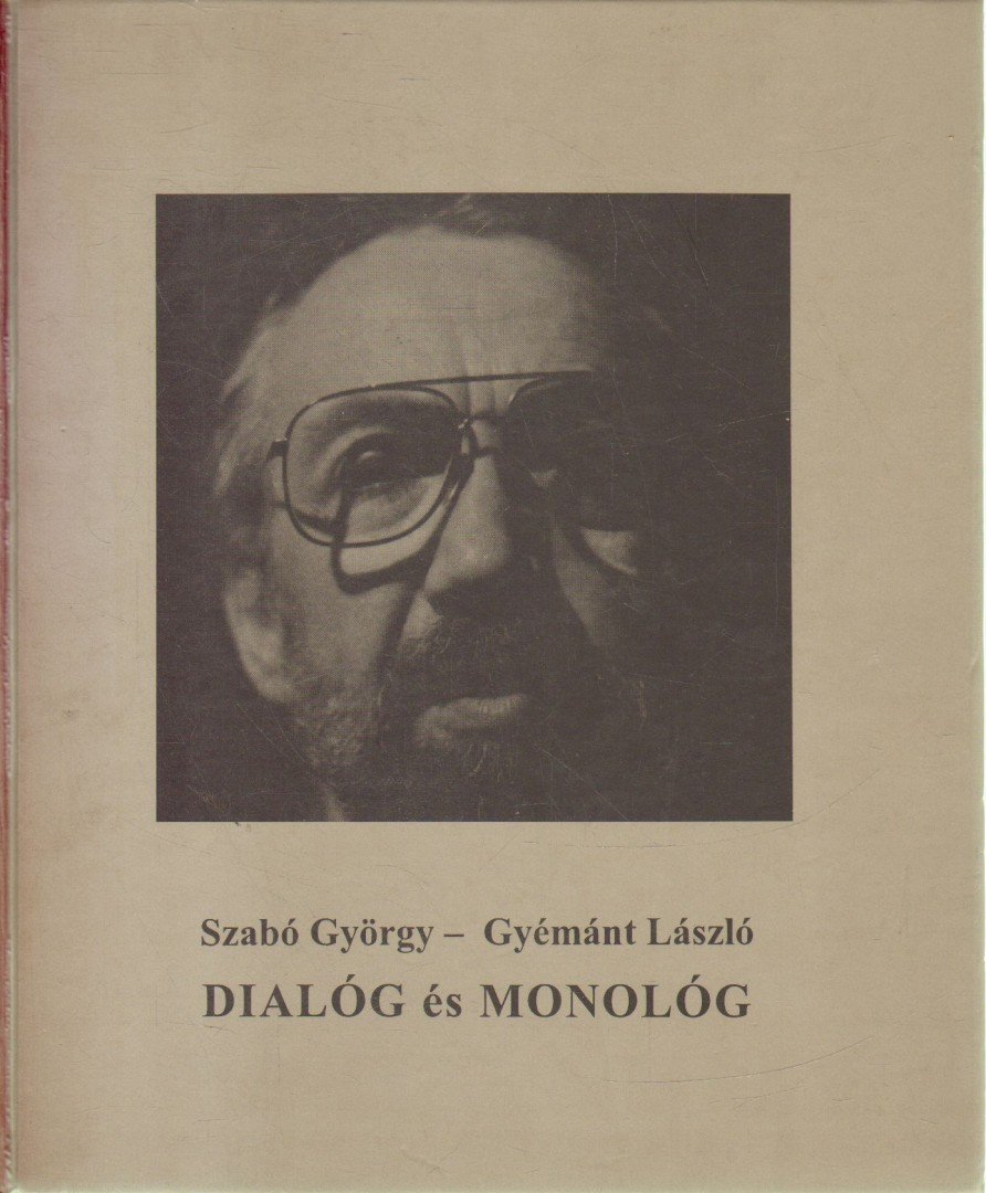 SZABÓ GYÖRGY, GYÉMÁNT LÁSZLÓ - Dialóg és monológ [antikvár]