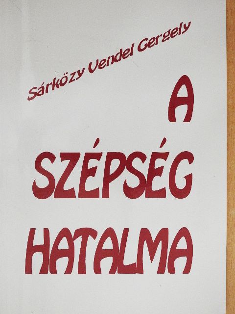Sárközy Vendel Gergely - A szépség Hatalma [antikvár]