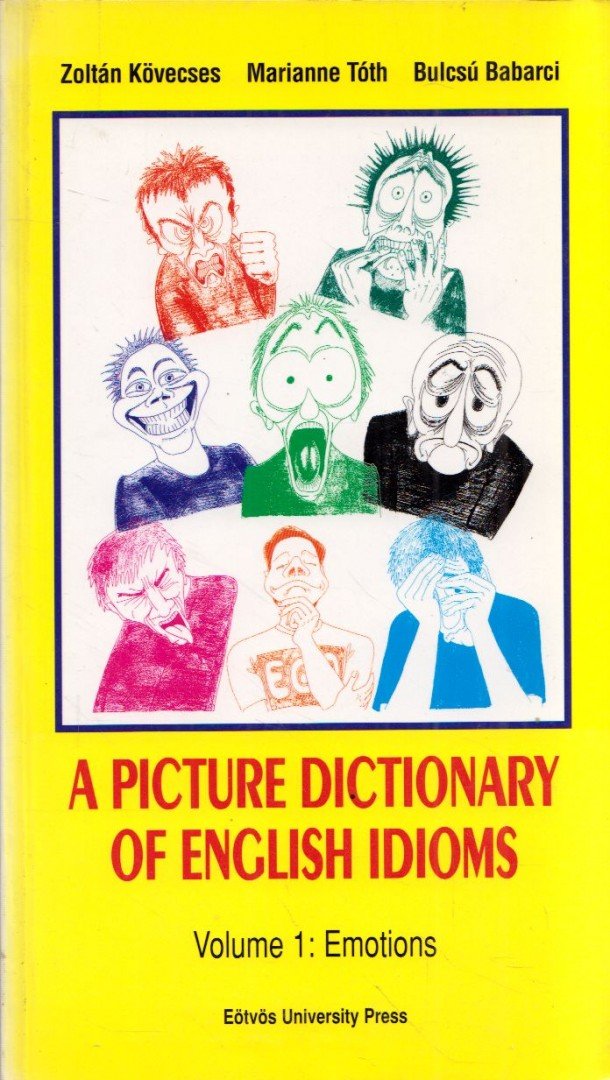 Kövecses Zoltán, Tóth Marianne, Babarci Bulcsú - A Picture Dictionary of English Idioms Volume 1: Emotions [antikvár]