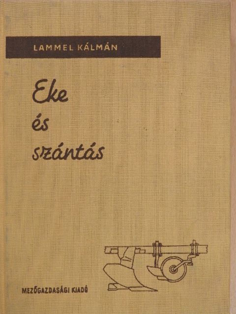 Lammel Kálmán - Eke és szántás [antikvár]