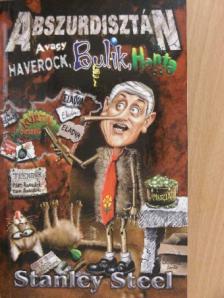 Stanley Steel - Abszurdisztán, avagy: Haverock, bulik, hanta [antikvár]