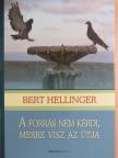 Bert Hellinger - A forrás nem kérdi, merre visz az útja [antikvár]