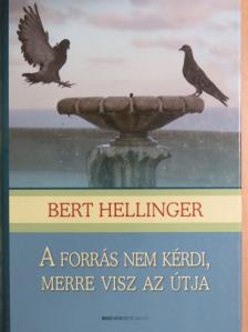 Bert Hellinger - A forrás nem kérdi, merre visz az útja [antikvár]
