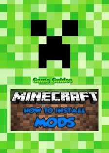 Guides Game Ultimate Game - How to Add Mods to Minecraft:Guide [eKönyv: epub, mobi]