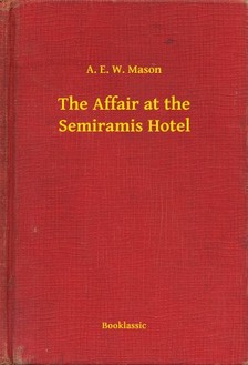 Mason A. E. W. - The Affair at the Semiramis Hotel [eKönyv: epub, mobi]
