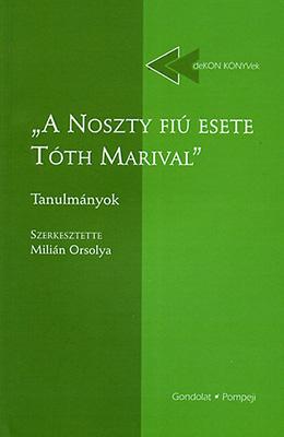 Szerk.: Millán Orsolya - A NOSZTY FIÚ ESETE TÓTH MARIVAL" - TANULMÁNYOK