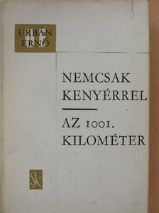 Urbán Ernő - Nemcsak kenyérrel/Az 1001. kilométer [antikvár]