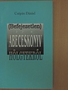 Csépán Dániel - (Befejezetlen) ábécéskönyv hölgyekről [antikvár]