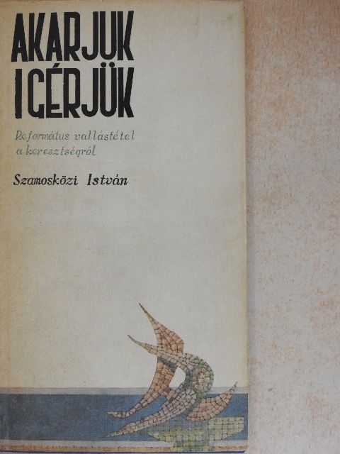 Szamosközi István - Akarjuk-igérjük [antikvár]