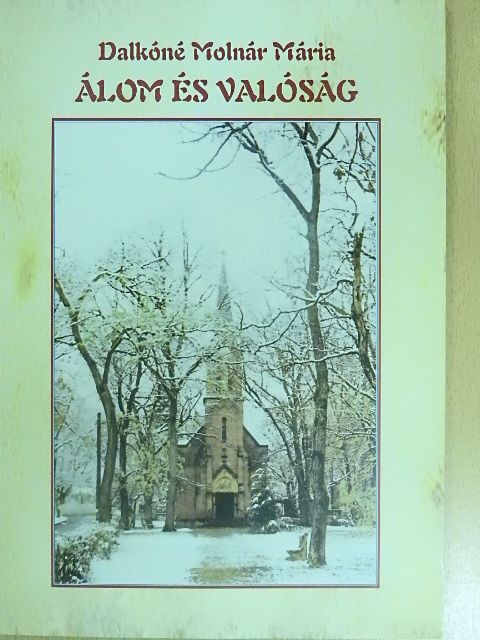 Dalkóné Molnár Mária - Álom és valóság [antikvár]