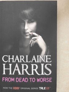 Charlaine Harris - From Dead to Worse [antikvár]