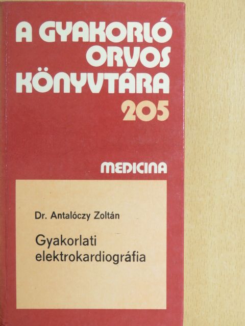 Dr. Antalóczy Zoltán - Gyakorlati elektrokardiográfia [antikvár]