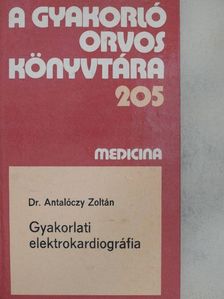 Dr. Antalóczy Zoltán - Gyakorlati elektrokardiográfia [antikvár]