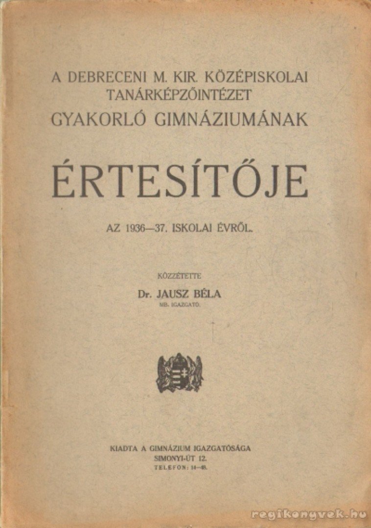 Dr. Jausz Béla - A Debreceni M. Kir. Középiskolai Tanárképzőintézet Gyakorló Gimnázumának értesítője az 1936-37. iskolai évről [antikvár]