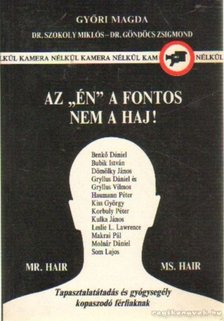 Győri Magda, Szokoly Miklós dr., Göndöcs Zsigmond dr. - Az én a fontos nem a haj! [antikvár]