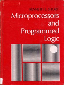 Kenneth L. Short - Microprocessors and Programmed Logic [antikvár]