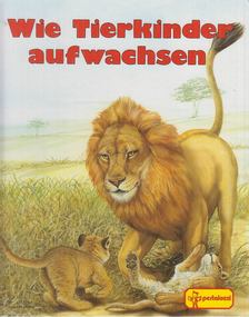 Wie Tierkinder aufwachsen [antikvár]