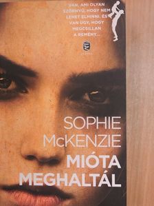 Sophie McKenzie - Mióta meghaltál [antikvár]