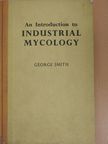 George Smith - An Introduction to Industrial Mycology [antikvár]