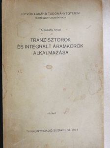 Csákány Antal - Tranzisztorok és integrált áramkörök alkalmazása [antikvár]