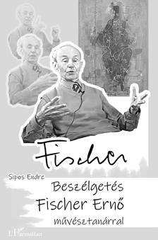 SIPOS ENDRE - Beszélgetés Fischer Ernő művésztanárral