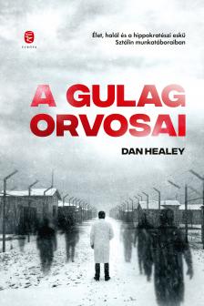 Dan Healey - A Gulág orvosai