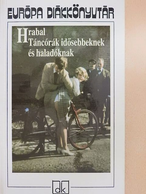 Bohumil Hrabal - Táncórák idősebbeknek és haladóknak [antikvár]