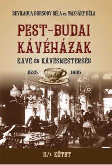 Bevilaqua Borsody Béla és Mazsáry Béla - PEST-BUDAI KÁVÉHÁZAK II/2. kötet