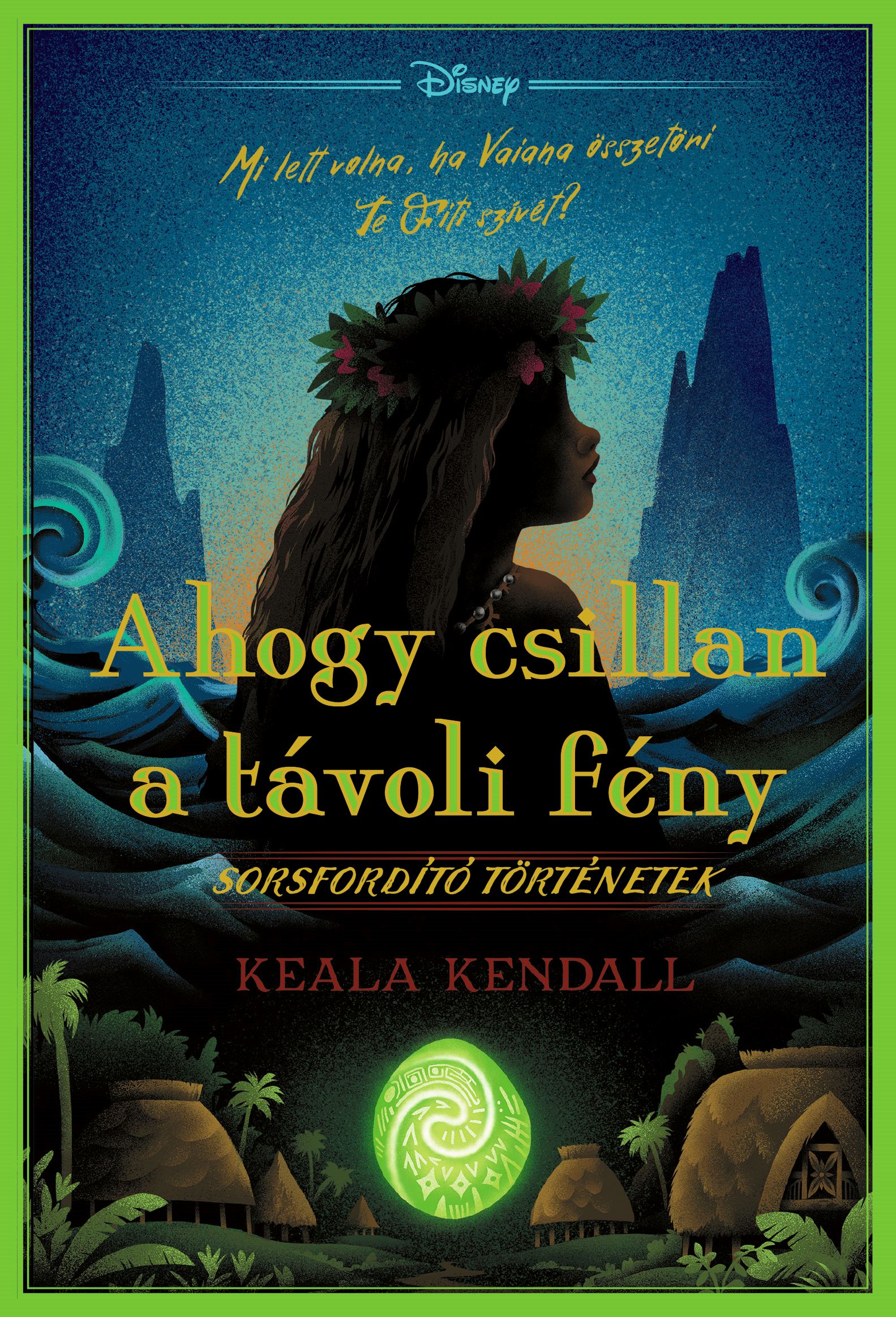 Keala Kendall - Ahogy csillan a távoli fény - Disney - Sorsfordító történetek [eKönyv: epub, mobi]