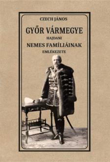 Czech János - Győr vármegye hajdani nemes famíliáinak emlékezete