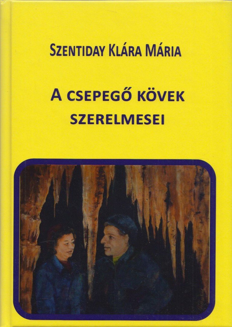 Szentiday Klára Mária - A csepegő kövek szerelmesei [antikvár]