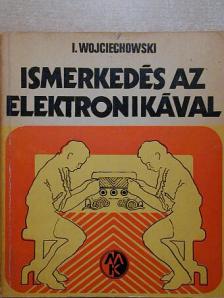 Janusz Wojciechowski - Ismerkedés az elektronikával [antikvár]