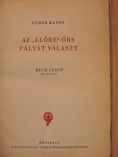 Fehér Klára - Az "Előre"-örs pályát választ [antikvár]