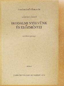 Gáspári László - Irodalmi nyelvünk és előzményei [antikvár]