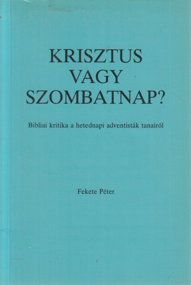 FEKETE PÉTER - Krisztus vagy szombatnap? [antikvár]