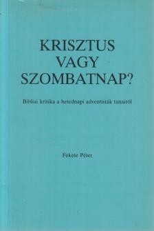 FEKETE PÉTER - Krisztus vagy szombatnap? [antikvár]