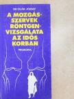Dr. Oláh József - A mozgásszervek röntgenvizsgálata az idős korban [antikvár]