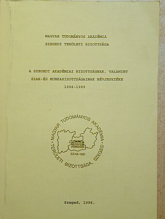A Szegedi Akadémiai Bizottságnak, valamint szak- és munkabizottságnak névjegyzéke 1996-1999. [antikvár]