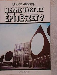 Bruce Allsopp - Merre tart az építészet? [antikvár]