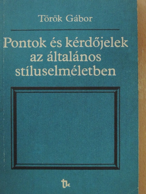 Török Gábor - Pontok és kérdőjelek az általános stíluselméletben [antikvár]