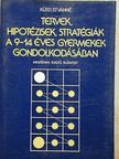 Kürti Istvánné - Tervek, hipotézisek, stratégiák a 9-14 éves gyermekek gondolkodásában [antikvár]