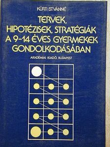 Kürti Istvánné - Tervek, hipotézisek, stratégiák a 9-14 éves gyermekek gondolkodásában [antikvár]