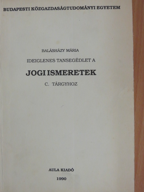 Balásházy Mária - Ideiglenes tansegédlet a Jogi ismeretek c. tárgyhoz [antikvár]