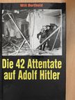 Will Berthold - Die 42 Attentate auf Adolf Hitler [antikvár]