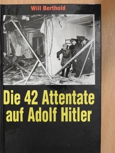 Will Berthold - Die 42 Attentate auf Adolf Hitler [antikvár]