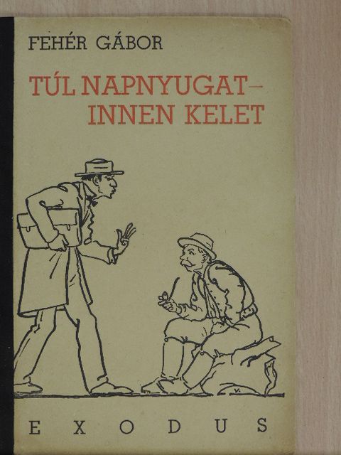 Fehér Gábor - Túl napnyugat - innen Kelet [antikvár]