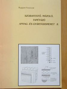 Ruppert Ferencné - Szobafestő, mázoló, tapétázó anyag- és gyártásismeret II. [antikvár]