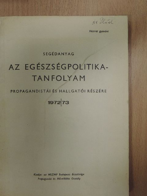 Segédanyag az egészségpolitika-tanfolyam propagandistái és hallgatói részére 1972/73 [antikvár]