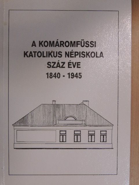 Dr. Mészáros István - A Komáromfüssi Katolikus Népiskola száz éve 1840-1945 [antikvár]