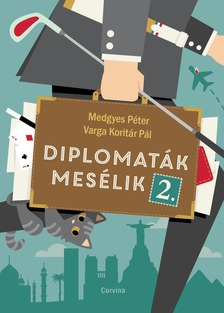 Medgyes Péter, Varga Koritár Pál - Diplomaták mesélik 2. [eKönyv: epub, mobi]